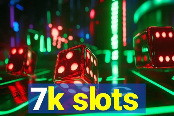 7k slots